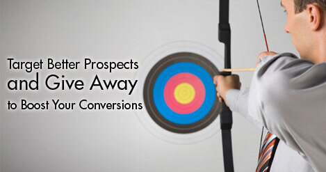 Target Better Prospects and Give Away to Boost Your Conversions